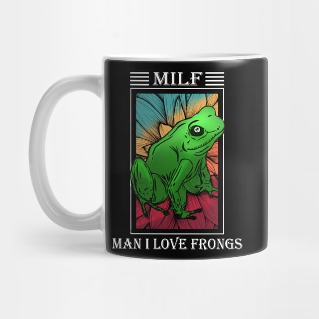 Milf - Man i lover frogs funny frog lover gift by GothicDesigns